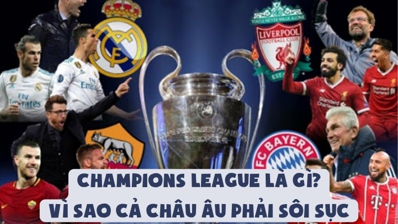 Champions League Là Gì Và Vì Sao Cả Châu Âu Phải Sôi Sục