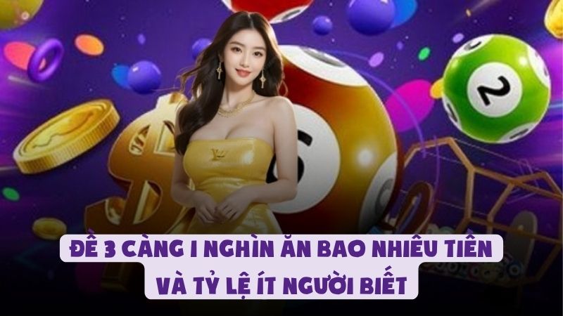 Đề 3 Càng 1 Nghìn Ăn Bao Nhiêu Tiền Và Tỷ Lệ Ít Người Biết