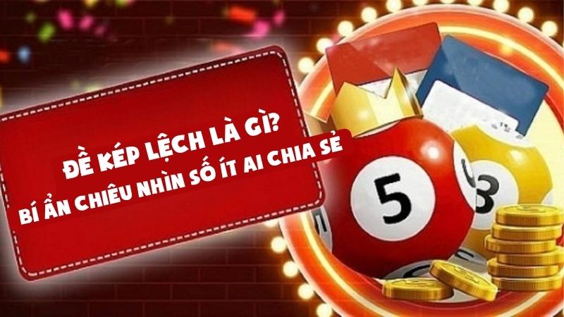 Đề Kép Lệch Là Gì | Bí Ẩn Chiêu Nhìn Số Ít Ai Chia Sẻ