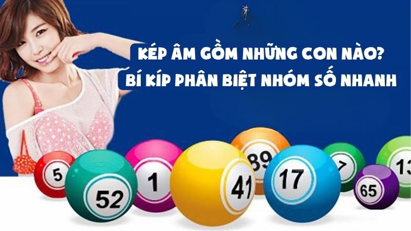 Kép Âm Gồm Những Con Nào | Bí Kíp Phân Biệt Nhóm Số Nhanh